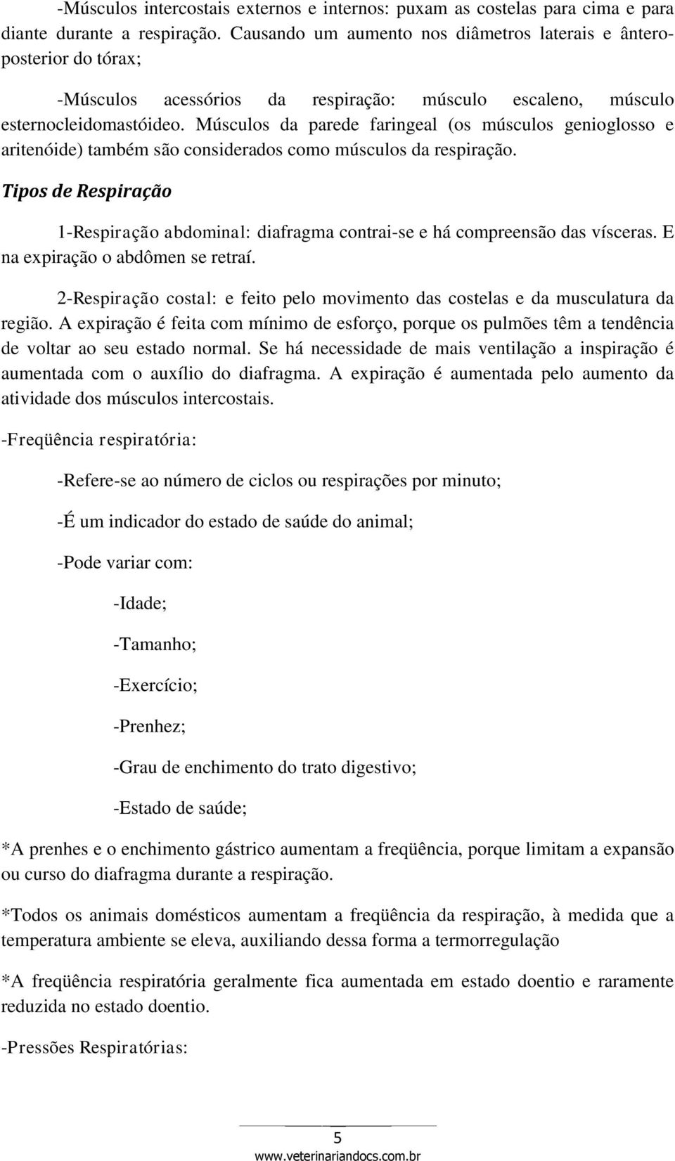 Músculos da parede faringeal (os músculos genioglosso e aritenóide) também são considerados como músculos da respiração.