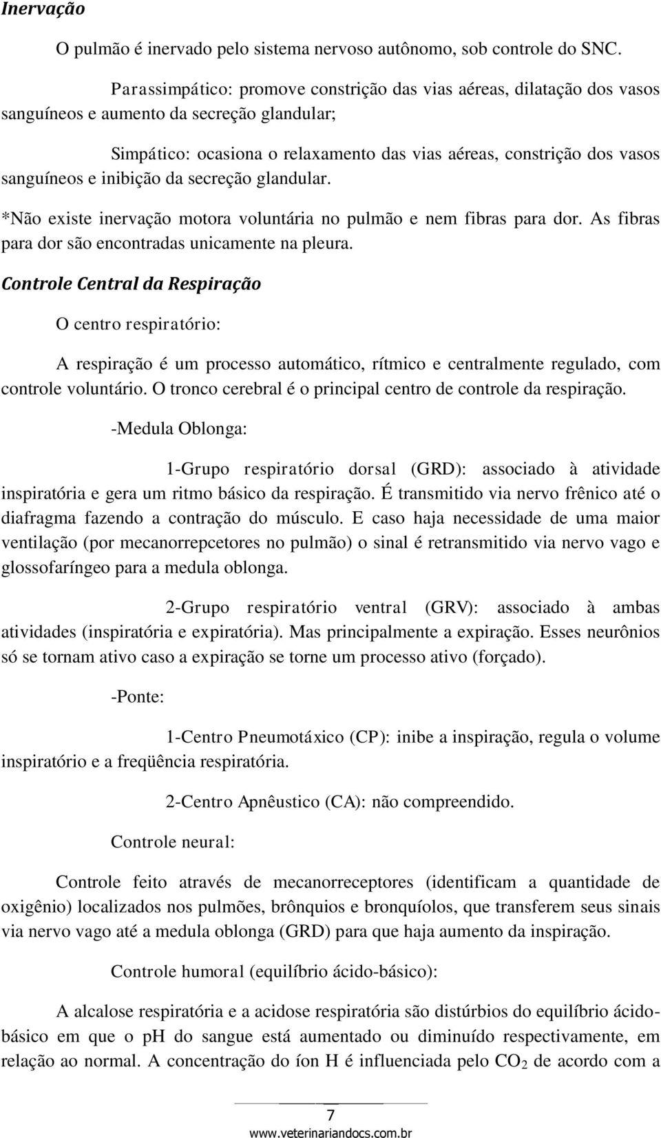 e inibição da secreção glandular. *Não existe inervação motora voluntária no pulmão e nem fibras para dor. As fibras para dor são encontradas unicamente na pleura.