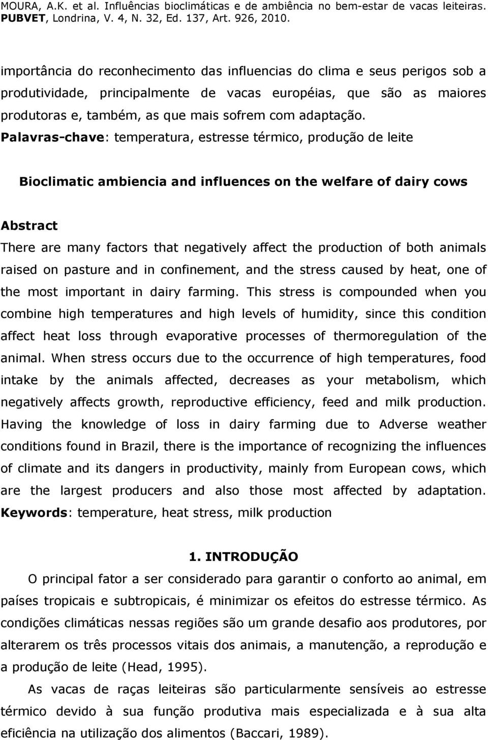 production of both animals raised on pasture and in confinement, and the stress caused by heat, one of the most important in dairy farming.