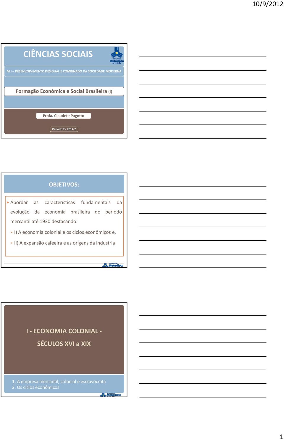 Claudete Pagotto Período 2 2012 2 OBJETIVOS: Abordar as características fundamentais da evolução da economia brasileira do