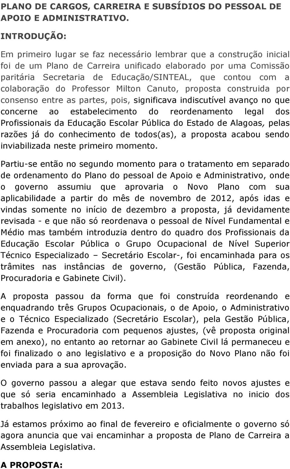 com a colaboração do Professor Milton Canuto, proposta construida por consenso entre as partes, pois, significava indiscutível avanço no que concerne ao estabelecimento do reordenamento legal dos