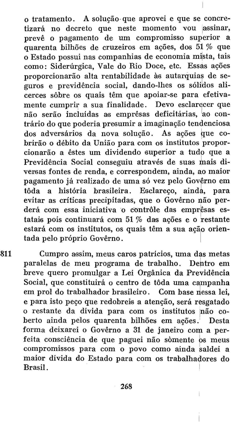 possui nas companhias de economia imlsta, tais como: Siderúrgica, Vale do Rio Doce, etc.