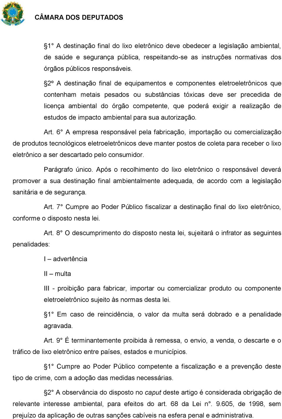 exigir a realização de estudos de impacto ambiental para sua autorização. Art.