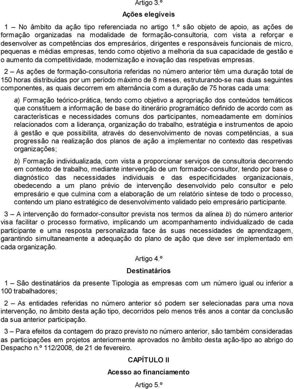 de micro, pequenas e médias empresas, tendo como objetivo a melhoria da sua capacidade de gestão e o aumento da competitividade, modernização e inovação das respetivas empresas.