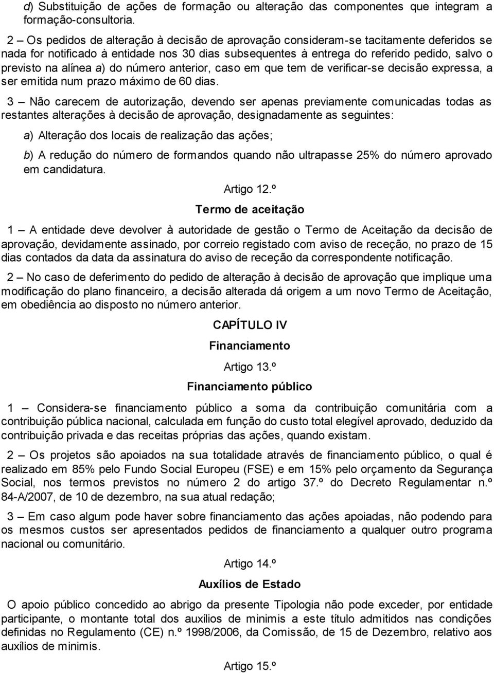 alínea a) do número anterior, caso em que tem de verificar-se decisão expressa, a ser emitida num prazo máximo de 60 dias.