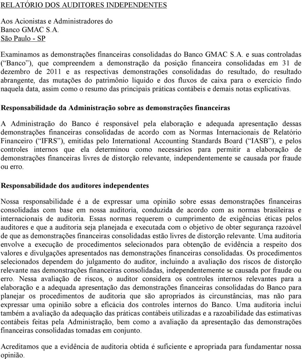 patrimônio líquido e dos fluxos de caixa para o exercício findo naquela data, assim como o resumo das principais práticas contábeis e demais notas explicativas.