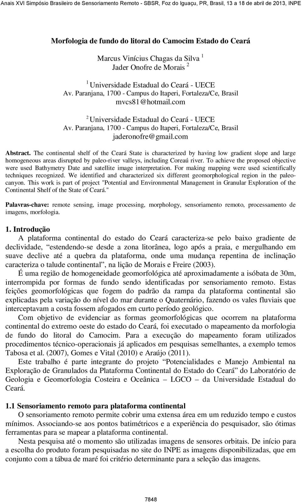 com Abstract. The continental shelf of the Ceará State is characterized by having low gradient slope and large homogeneous areas disrupted by paleo-river valleys, including Coreaú river.