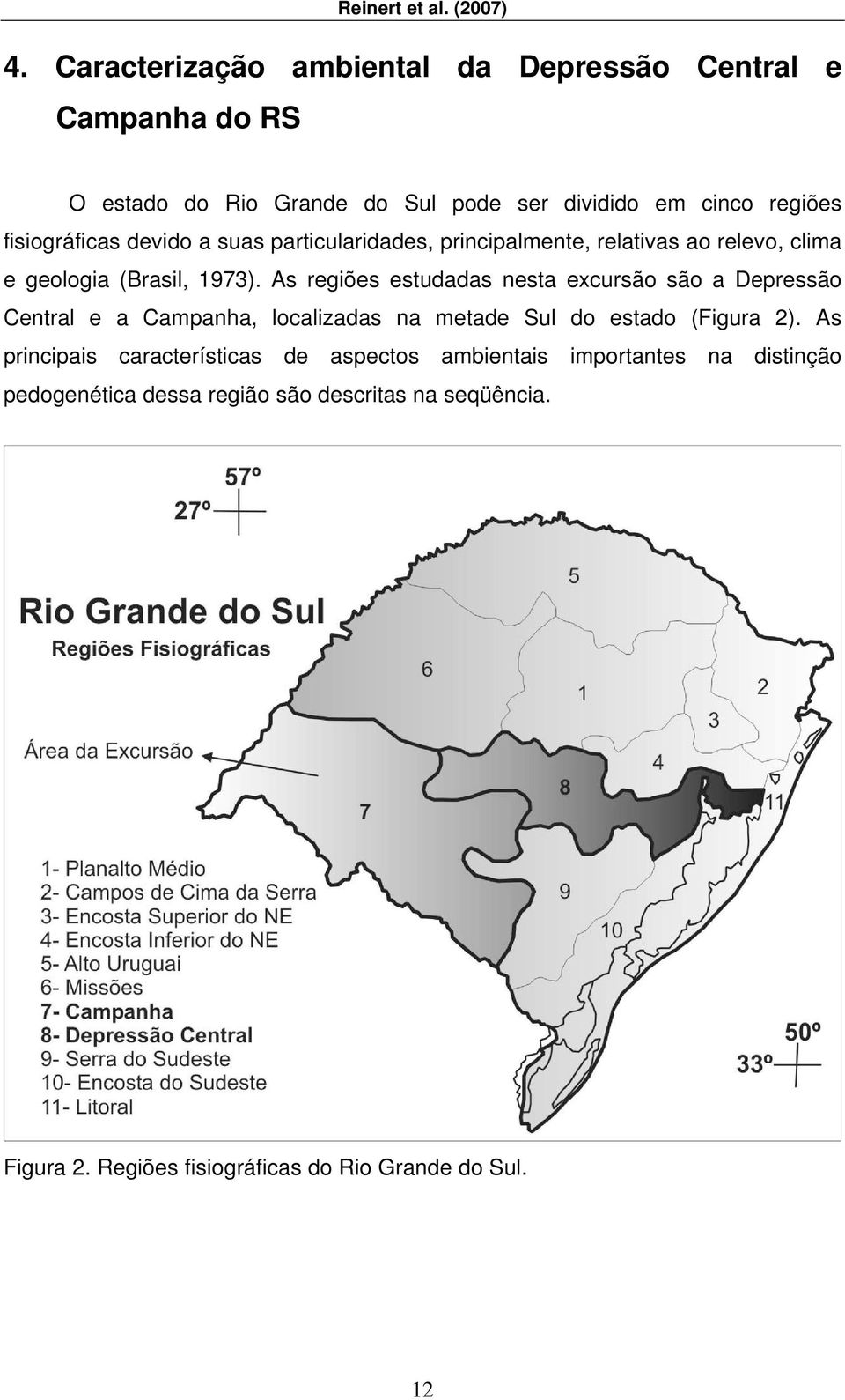 devido a suas particularidades, principalmente, relativas ao relevo, clima e geologia (Brasil, 1973).