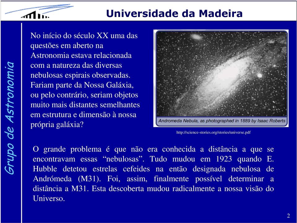 http://science-stories.org/stories/universe.pdf O grande problema é que não era conhecida a distância a que se encontravam essas nebulosas.