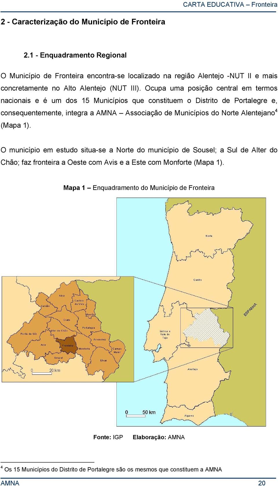 Ocupa uma posição central em termos nacionais e é um dos 15 Municípios que constituem o Distrito de Portalegre e, consequentemente, integra a AMNA Associação de Municípios do
