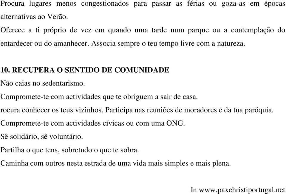 RECUPERA O SENTIDO DE COMUNIDADE Não caias no sedentarismo. Compromete-te com actividades que te obriguem a sair de casa. rocura conhecer os teus vizinhos.