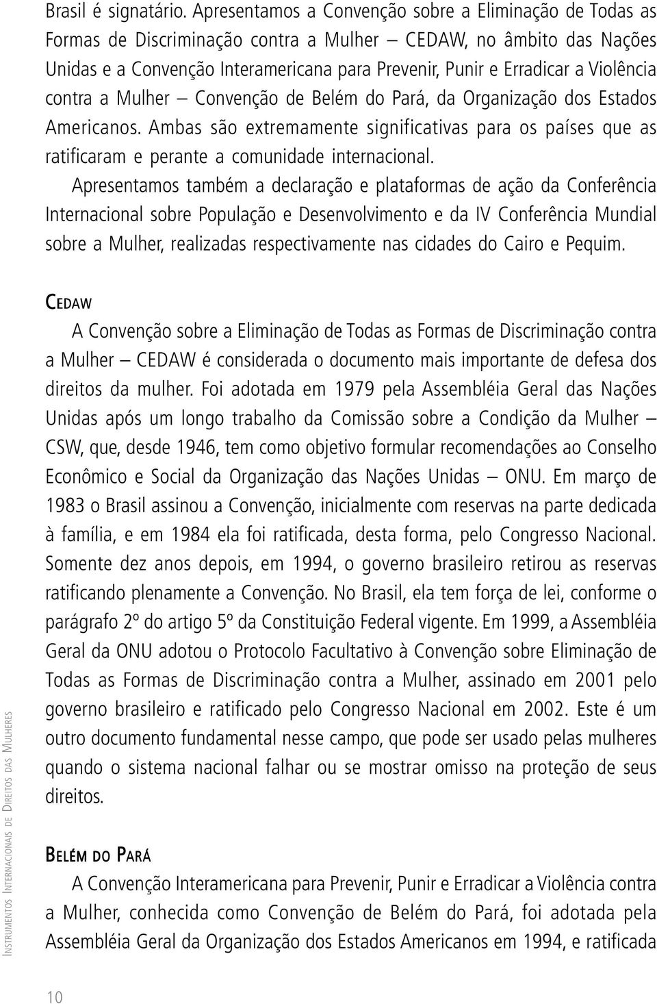 Violência contra a Mulher Convenção de Belém do Pará, da Organização dos Estados Americanos.