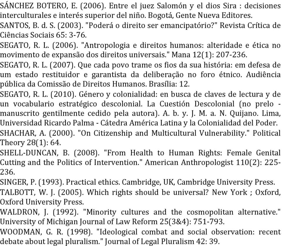 "Antropologia e direitos humanos: alteridade e ética no movimento de expansão dos direitos universais." Mana 12(1): 207-236. SEGATO, R. L. (2007).