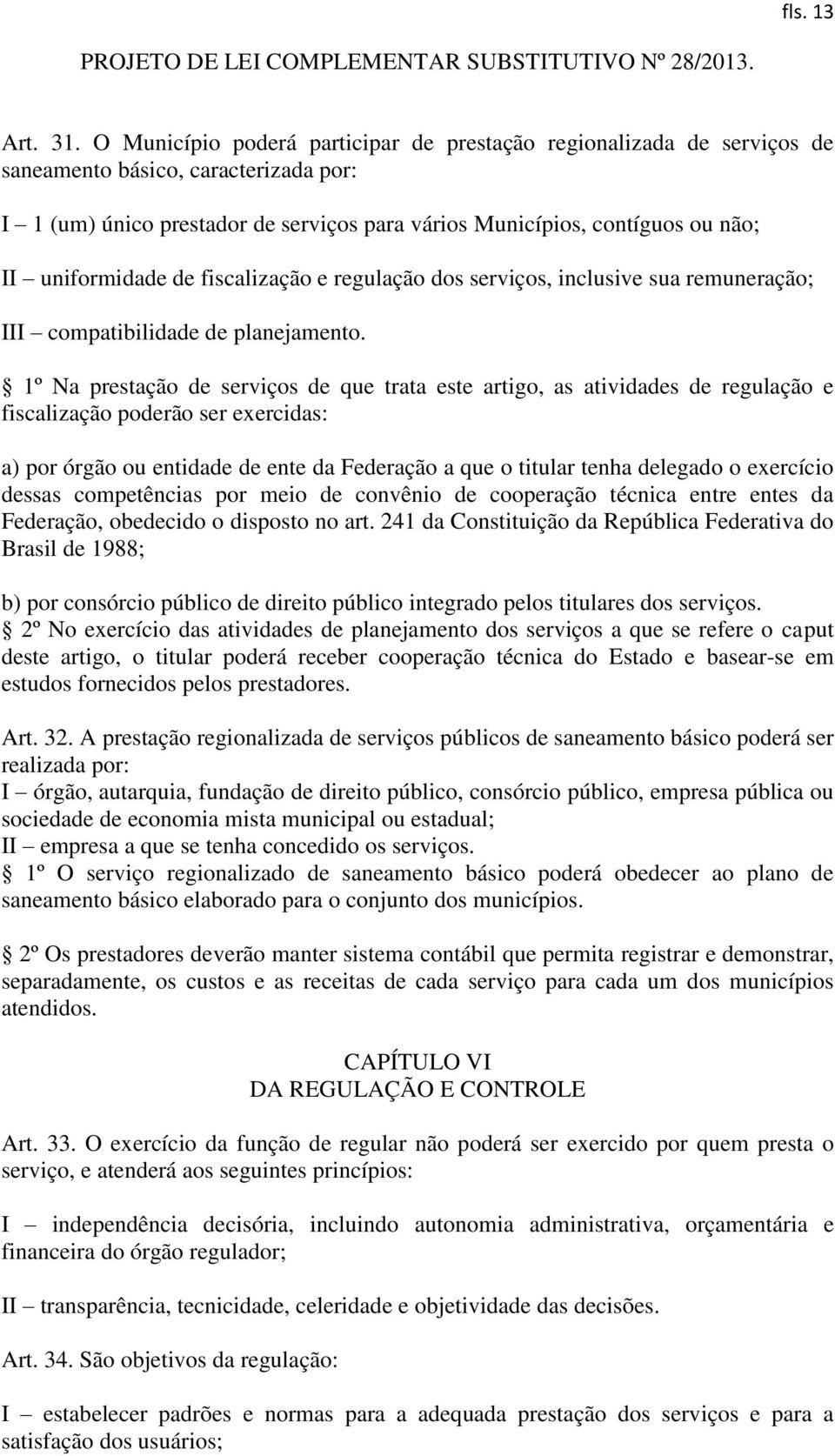 uniformidade de fiscalização e regulação dos serviços, inclusive sua remuneração; III compatibilidade de planejamento.