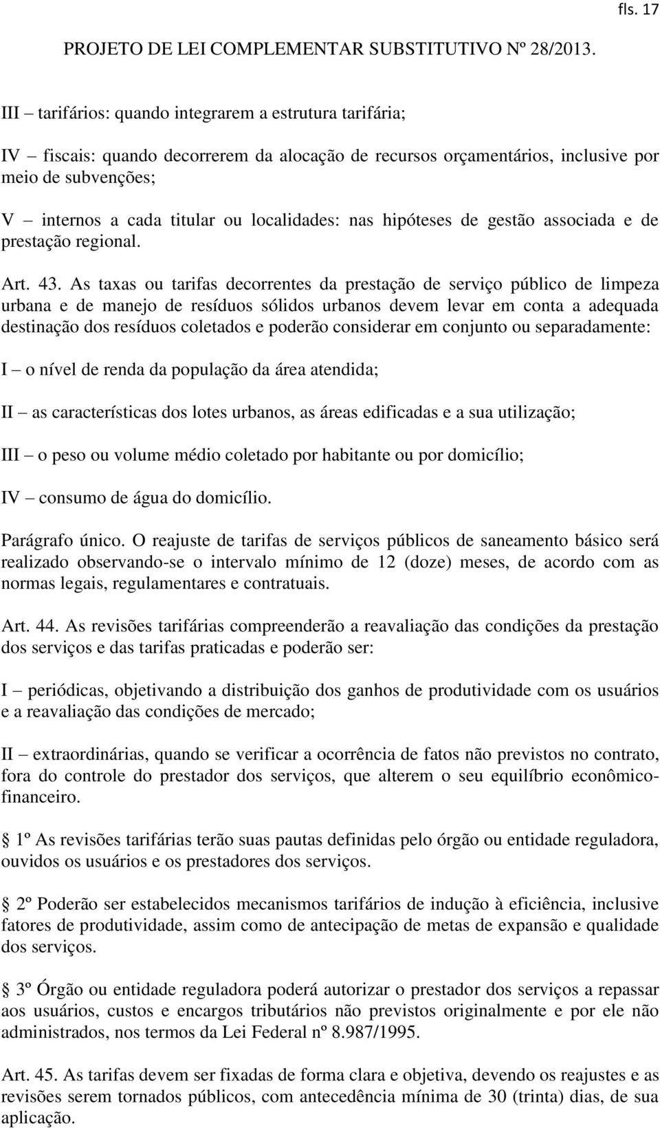 As taxas ou tarifas decorrentes da prestação de serviço público de limpeza urbana e de manejo de resíduos sólidos urbanos devem levar em conta a adequada destinação dos resíduos coletados e poderão