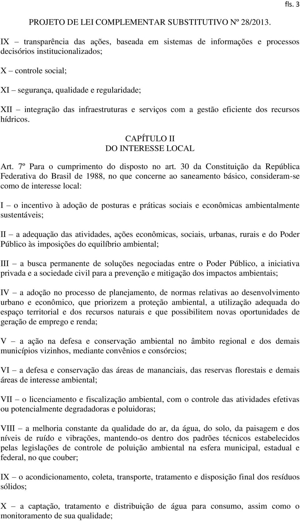 30 da Constituição da República Federativa do Brasil de 1988, no que concerne ao saneamento básico, consideram-se como de interesse local: I o incentivo à adoção de posturas e práticas sociais e