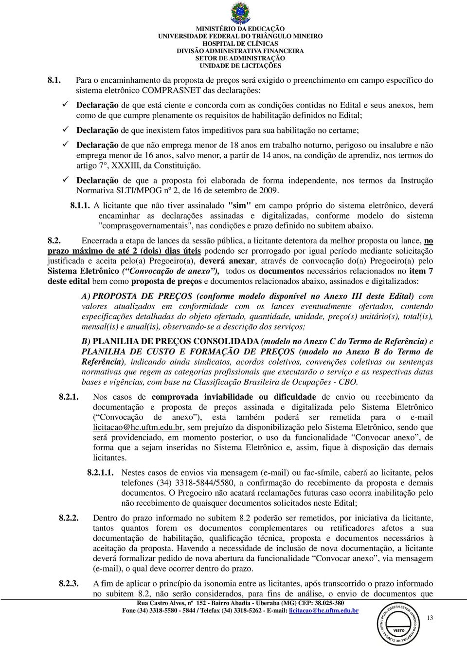 certame; Declaração de que não emprega menor de 18 anos em trabalho noturno, perigoso ou insalubre e não emprega menor de 16 anos, salvo menor, a partir de 14 anos, na condição de aprendiz, nos