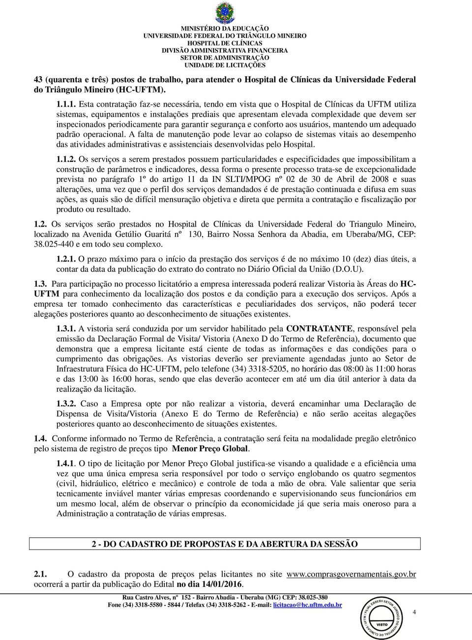 inspecionados periodicamente para garantir segurança e conforto aos usuários, mantendo um adequado padrão operacional.