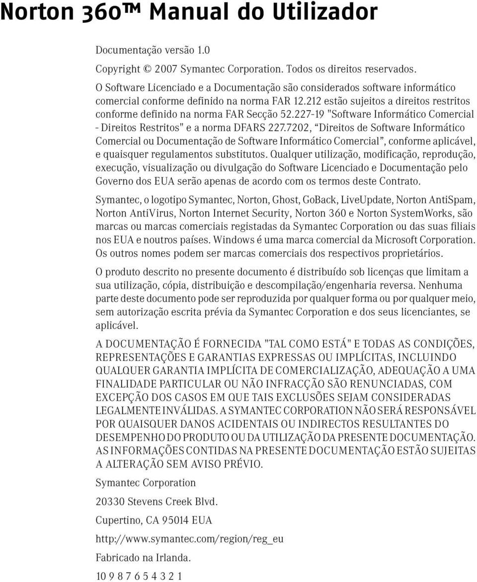 212 estão sujeitos a direitos restritos conforme definido na norma FAR Secção 52.227-19 "Software Informático Comercial - Direitos Restritos" e a norma DFARS 227.