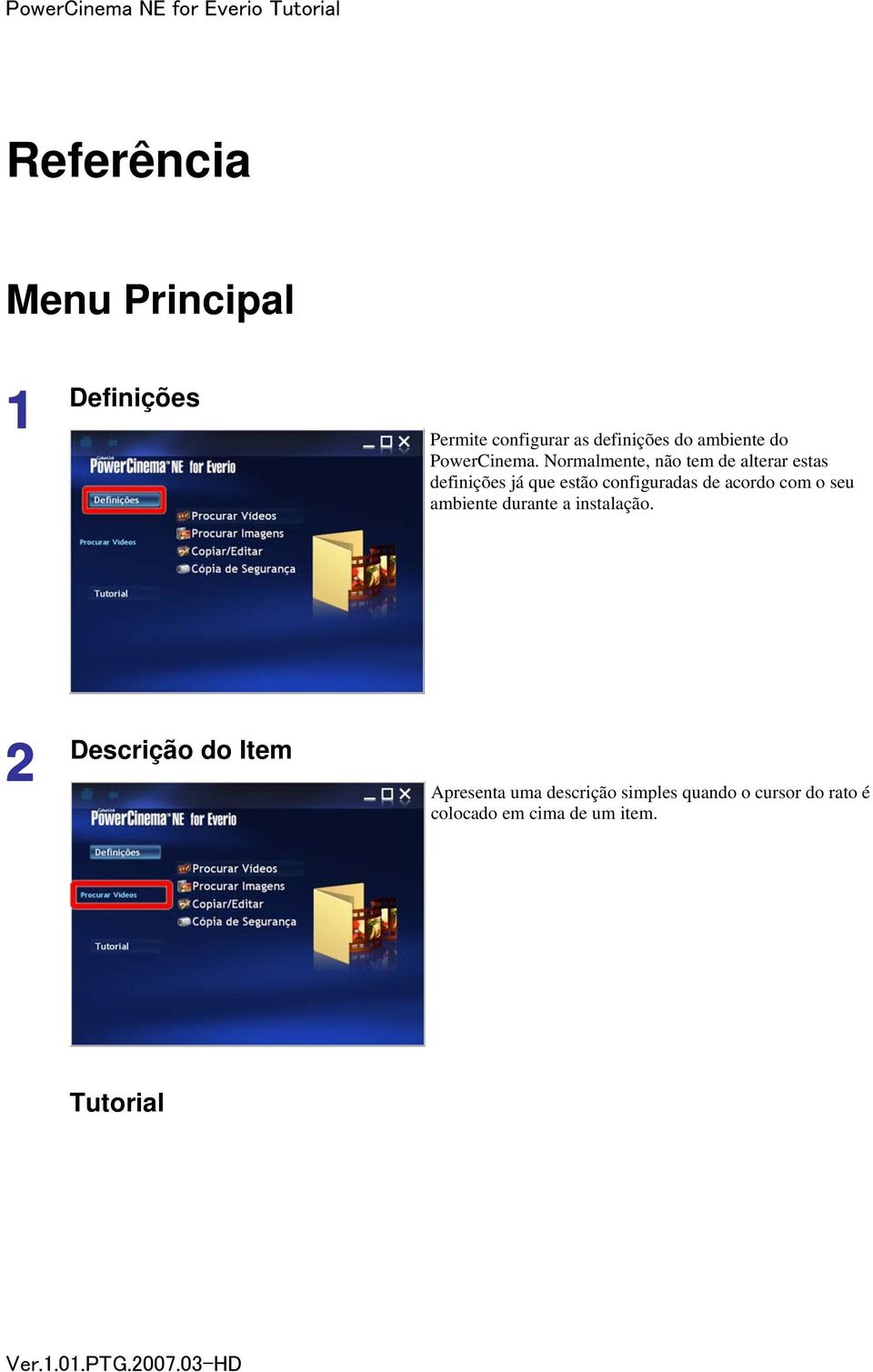 Normalmente, não tem de alterar estas definições já que estão configuradas de acordo