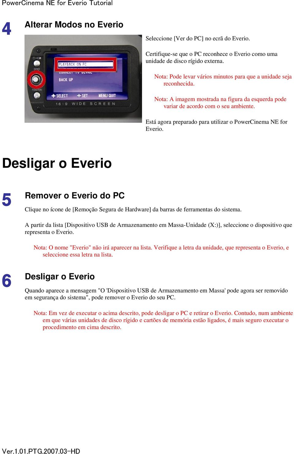 Está agora preparado para utilizar o PowerCinema NE for Everio. Desligar o Everio 5 Remover o Everio do PC Clique no ícone de [Remoção Segura de Hardware] da barras de ferramentas do sistema.