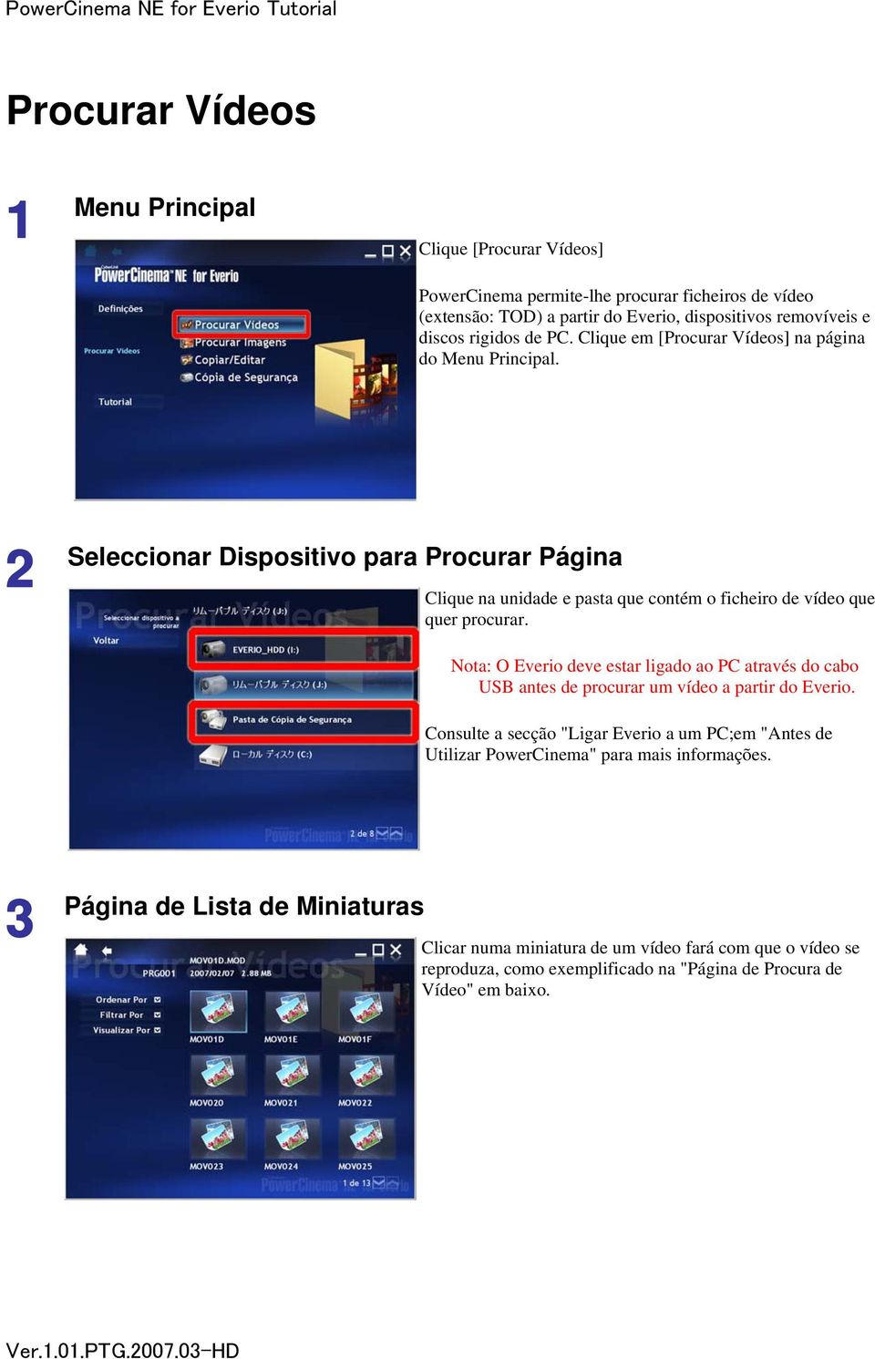 2 Seleccionar Dispositivo para Procurar Página Clique na unidade e pasta que contém o ficheiro de vídeo que quer procurar.