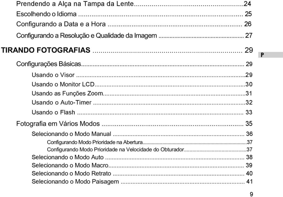 ..32 Usando o Flash... 33 Fotografia em Vários Modos... 35 Selecionando o Modo Manual... 36 Configurando Modo rioridade na Abertura.