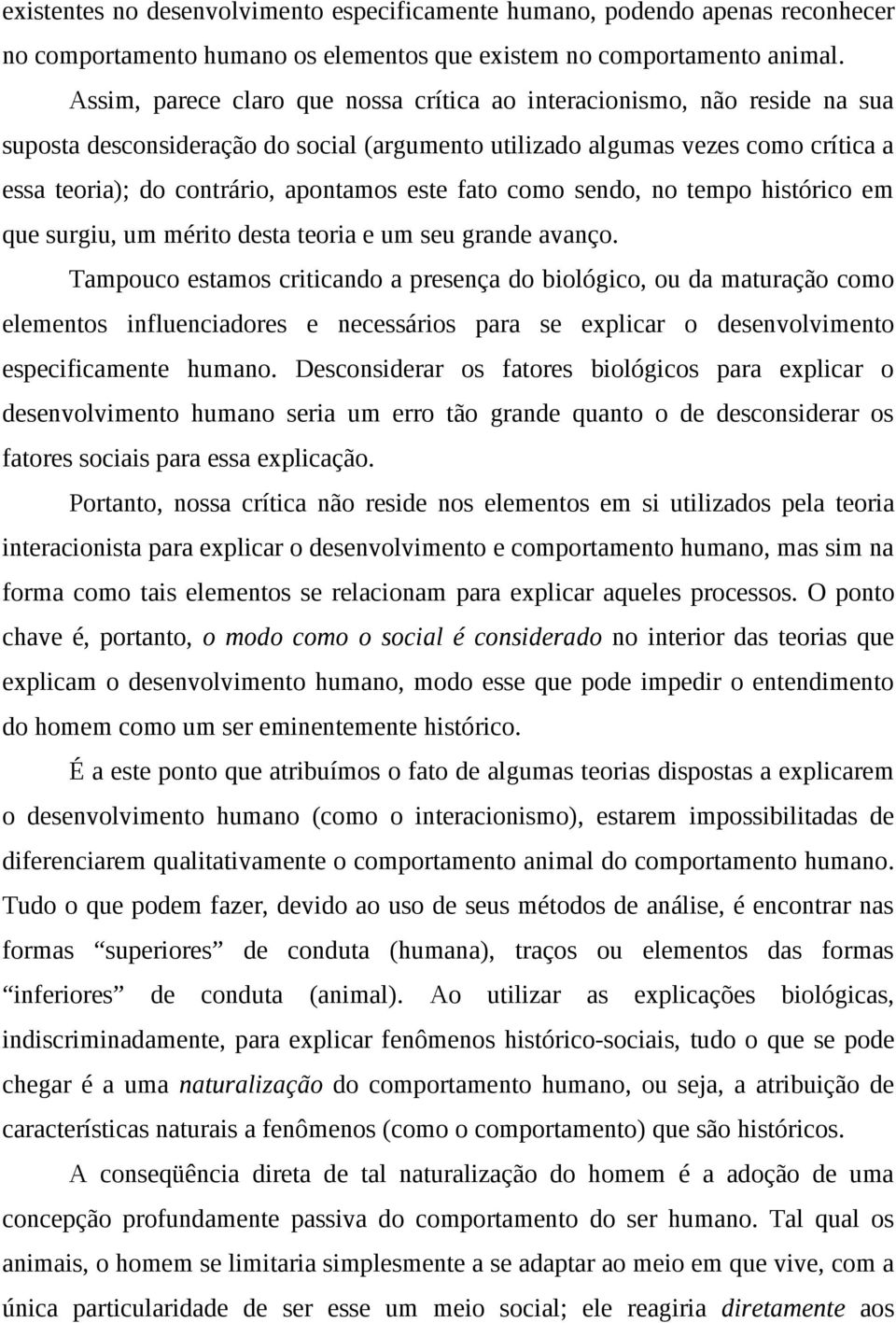 este fato como sendo, no tempo histórico em que surgiu, um mérito desta teoria e um seu grande avanço.