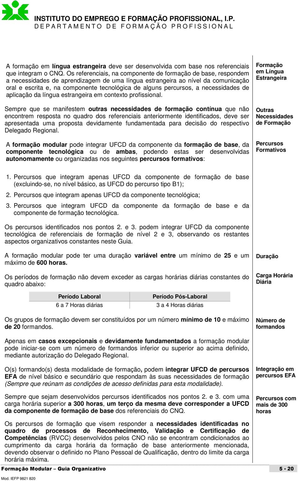 percursos, a necessidades de aplicação da língua estrangeira em contexto profissional.