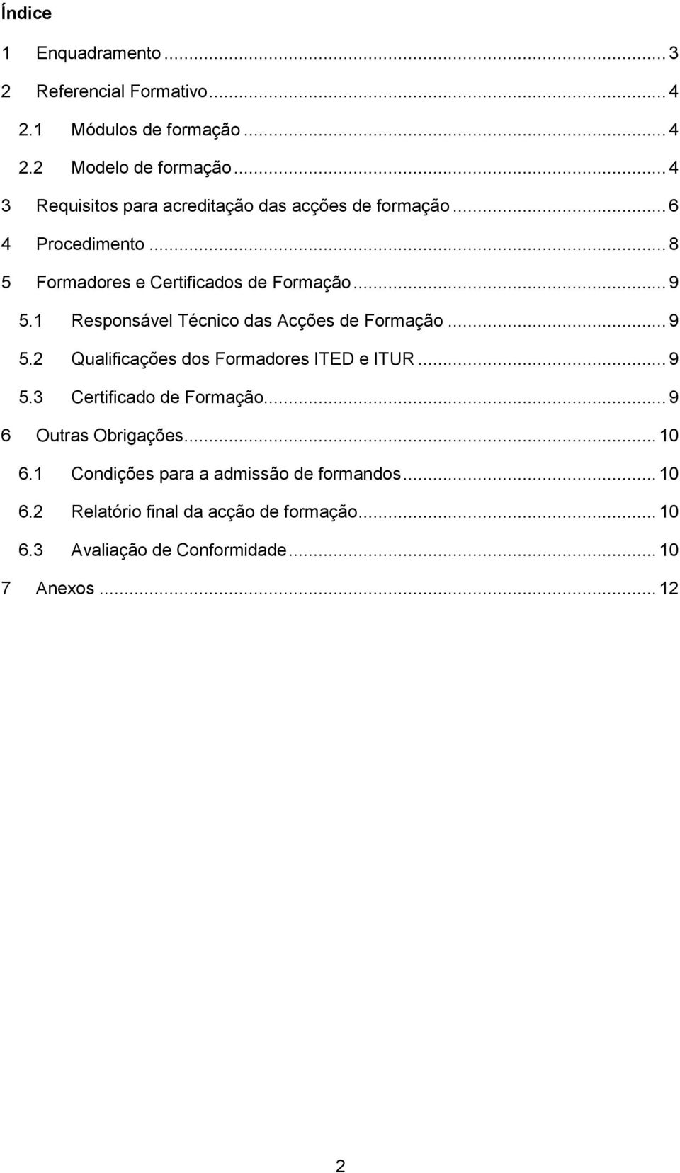 1 Responsável Técnico das Acções de Formação... 9 5.2 Qualificações dos Formadores ITED e ITUR... 9 5.3 Certificado de Formação.