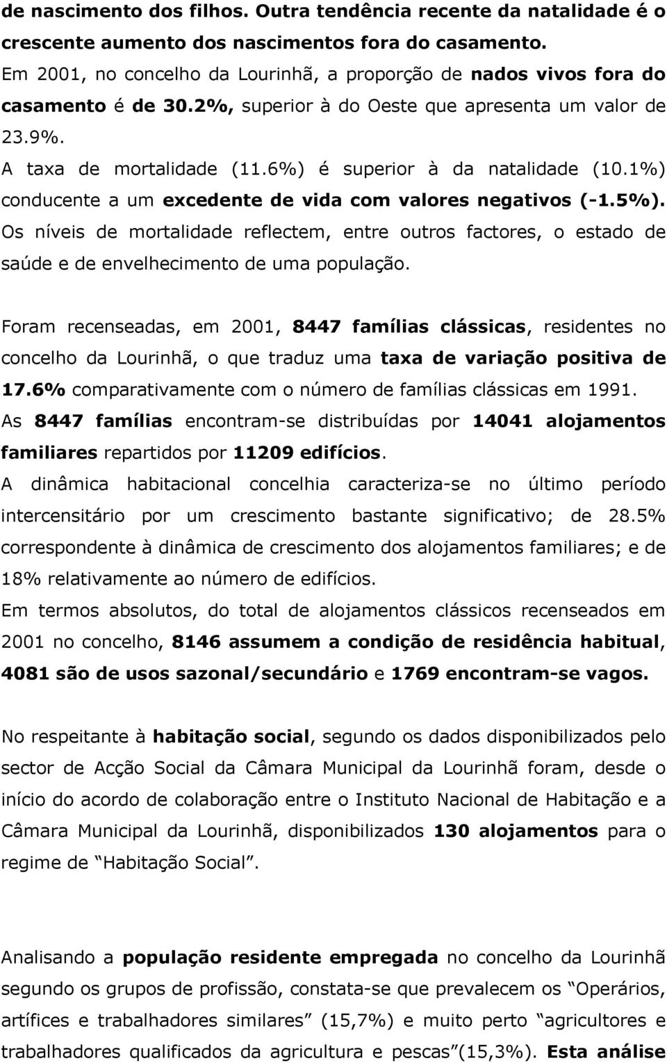 6%) é superior à da natalidade (10.1%) conducente a um excedente de vida com valores negativos (-1.5%).