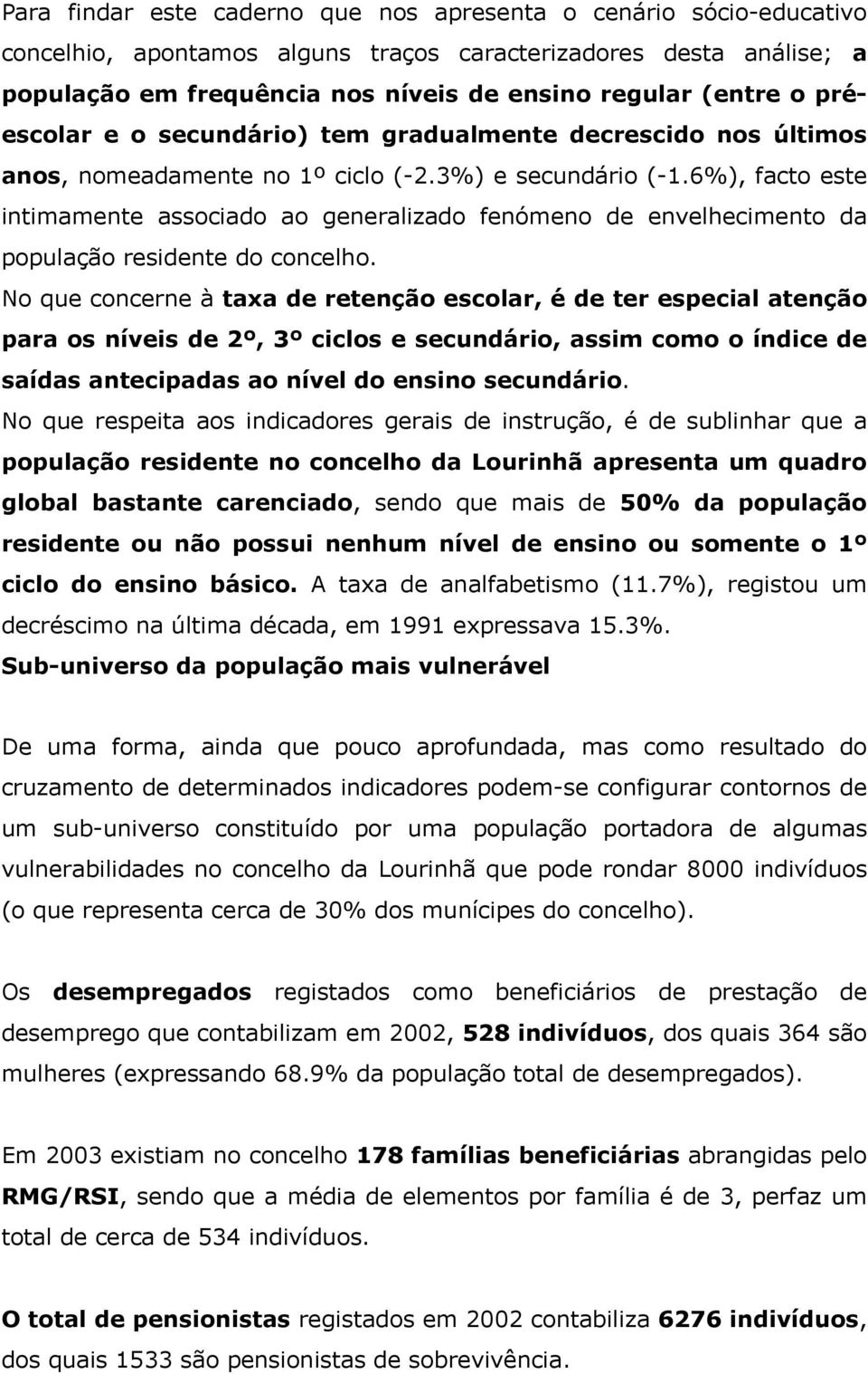 6%), facto este intimamente associado ao generalizado fenómeno de envelhecimento da população residente do concelho.