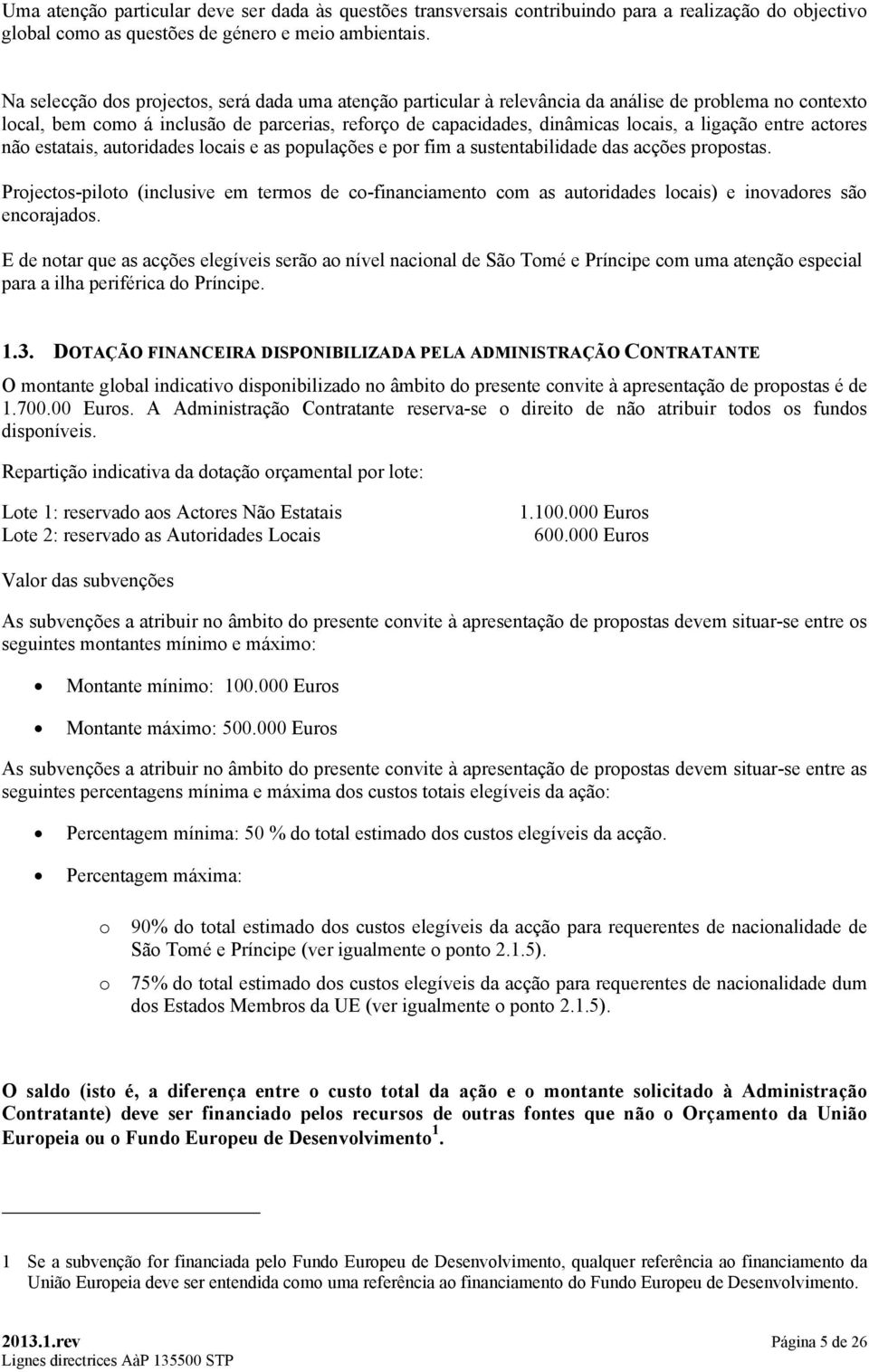 ligação entre actores não estatais, autoridades locais e as populações e por fim a sustentabilidade das acções propostas.