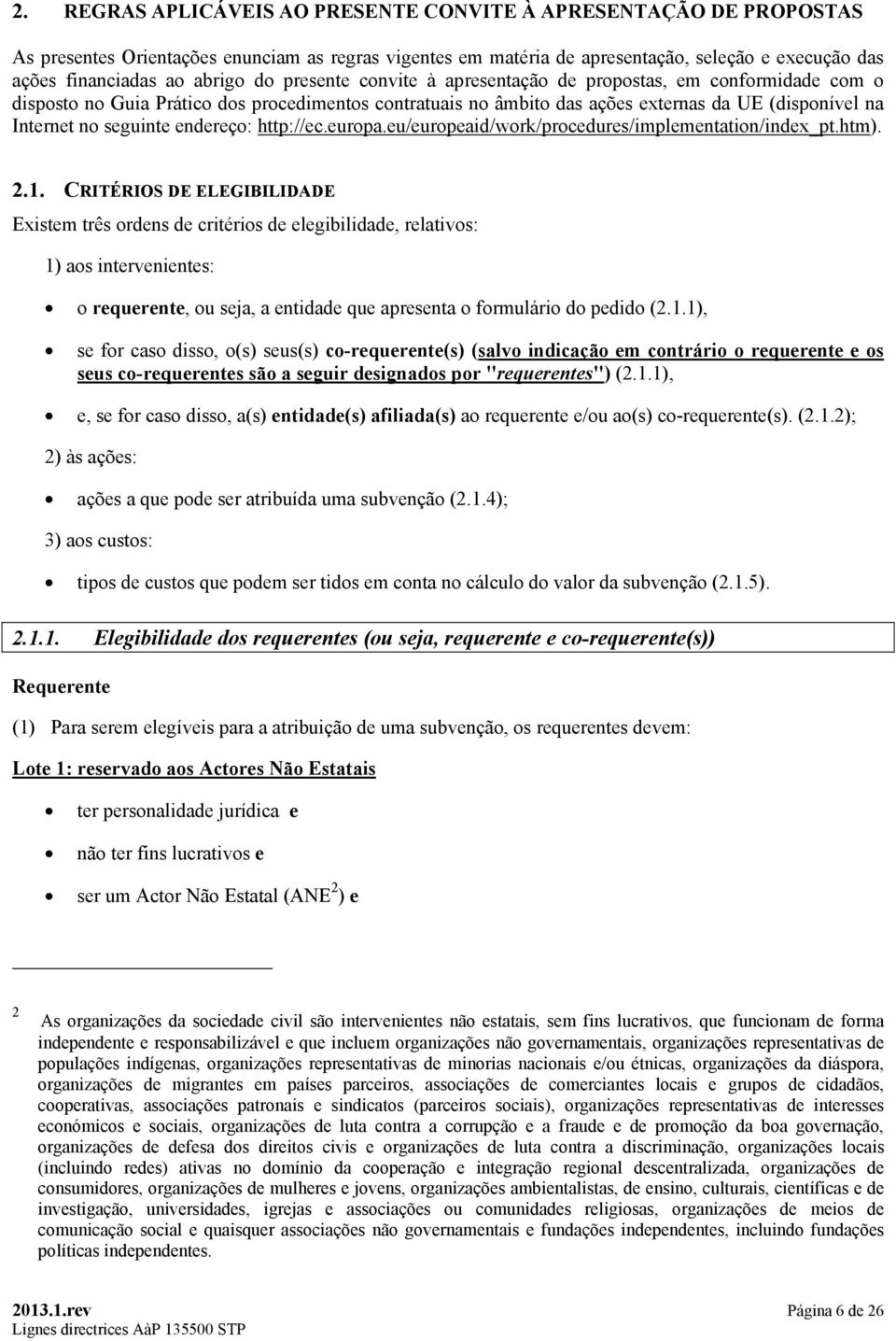 seguinte endereço: http://ec.europa.eu/europeaid/work/procedures/implementation/index_pt.htm). 2.1.