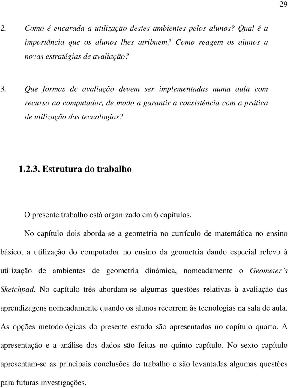 Estrutura do trabalho O presente trabalho está organizado em 6 capítulos.