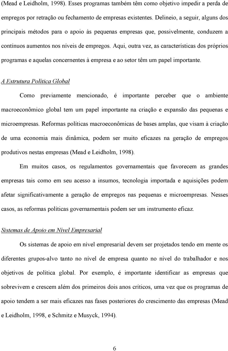 Aqui, outra vez, as características dos próprios programas e aquelas concernentes à empresa e ao setor têm um papel importante.