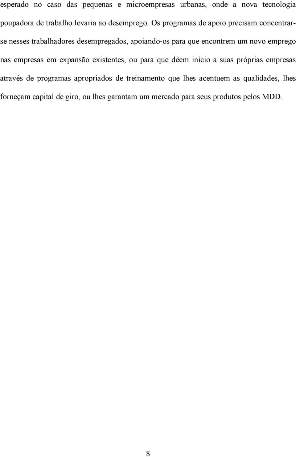 nas empresas em expansão existentes, ou para que dêem início a suas próprias empresas através de programas apropriados de