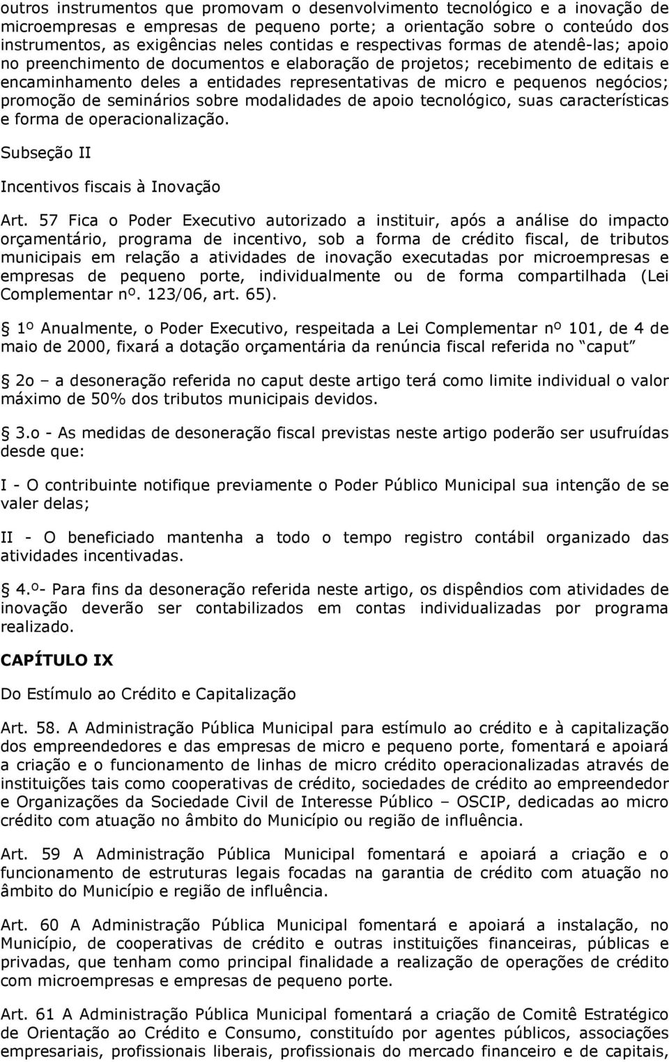 negócios; promoção de seminários sobre modalidades de apoio tecnológico, suas características e forma de operacionalização. Subseção II Incentivos fiscais à Inovação Art.