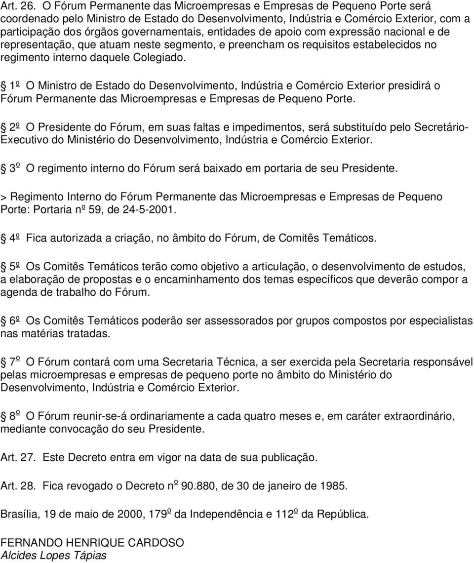 governamentais, entidades de apoio com expressão nacional e de representação, que atuam neste segmento, e preencham os requisitos estabelecidos no regimento interno daquele Colegiado.