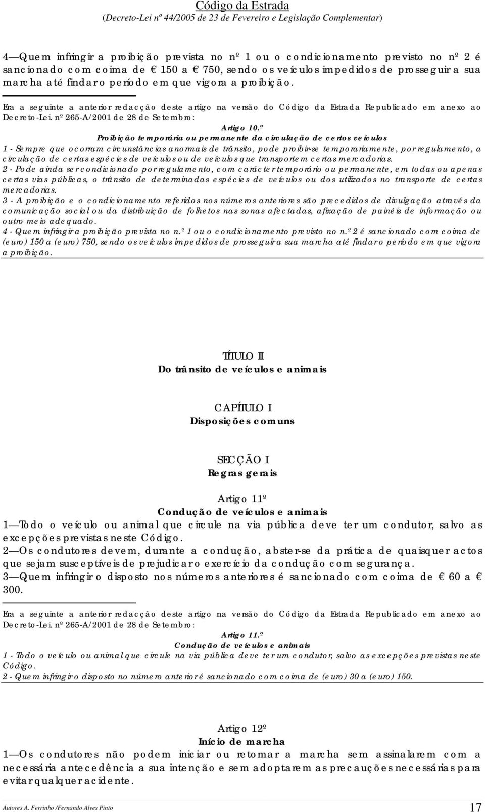 º Proibição temporária ou permanente da circulação de certos veículos 1 - Sempre que ocorram circunstâncias anormais de trânsito, pode proibir-se temporariamente, por regulamento, a circulação de