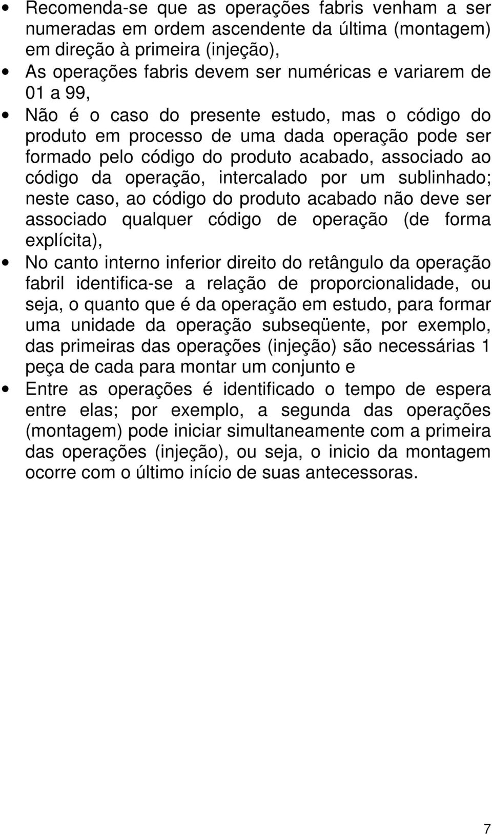 sublinhado; neste caso, ao código do produto acabado não deve ser associado qualquer código de operação (de forma explícita), No canto interno inferior direito do retângulo da operação fabril