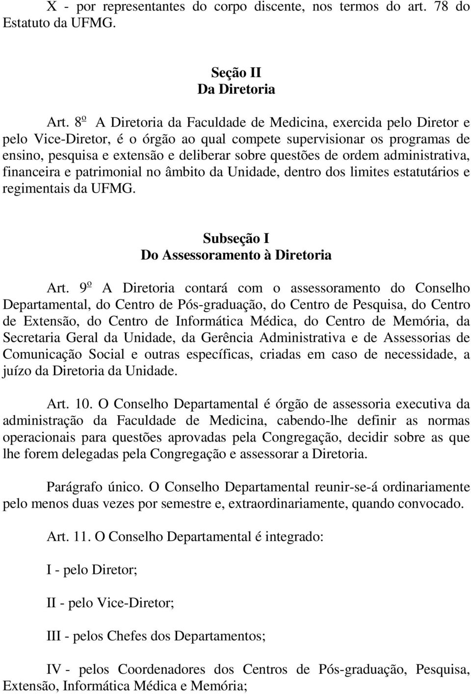 ordem administrativa, financeira e patrimonial no âmbito da Unidade, dentro dos limites estatutários e regimentais da UFMG. Subseção I Do Assessoramento à Diretoria Art.