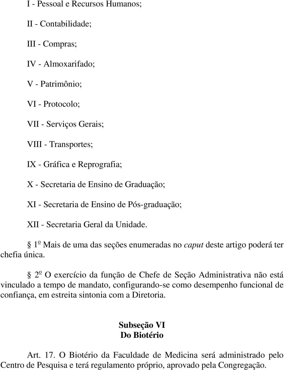 1 o Mais de uma das seções enumeradas no caput deste artigo poderá ter chefia única.