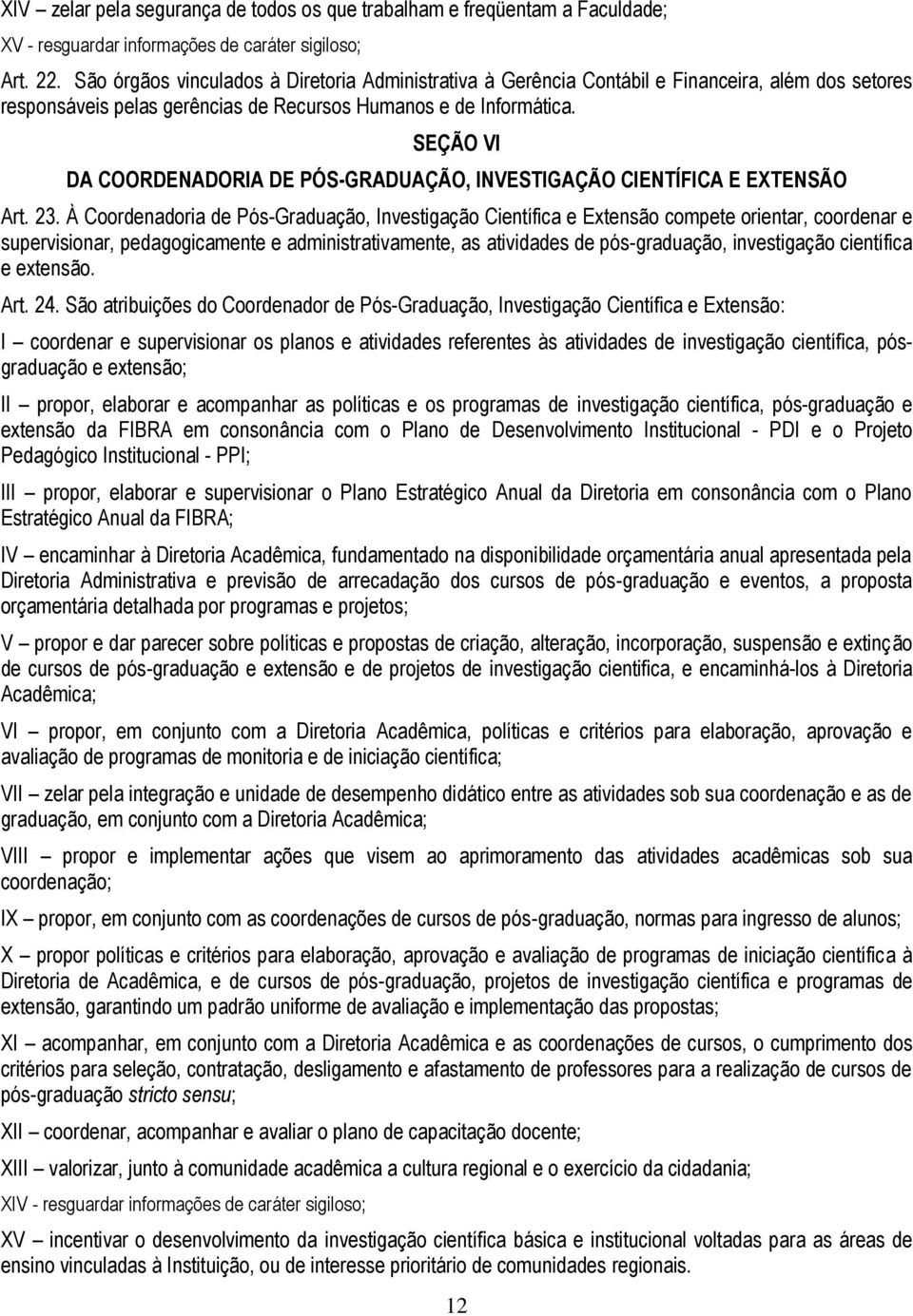 SEÇÃO VI DA COORDENADORIA DE PÓS-GRADUAÇÃO, INVESTIGAÇÃO CIENTÍFICA E EXTENSÃO Art. 23.