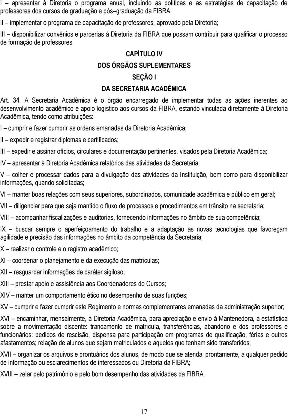 CAPÍTULO IV DOS ÓRGÃOS SUPLEMENTARES SEÇÃO I DA SECRETARIA ACADÊMICA Art. 34.