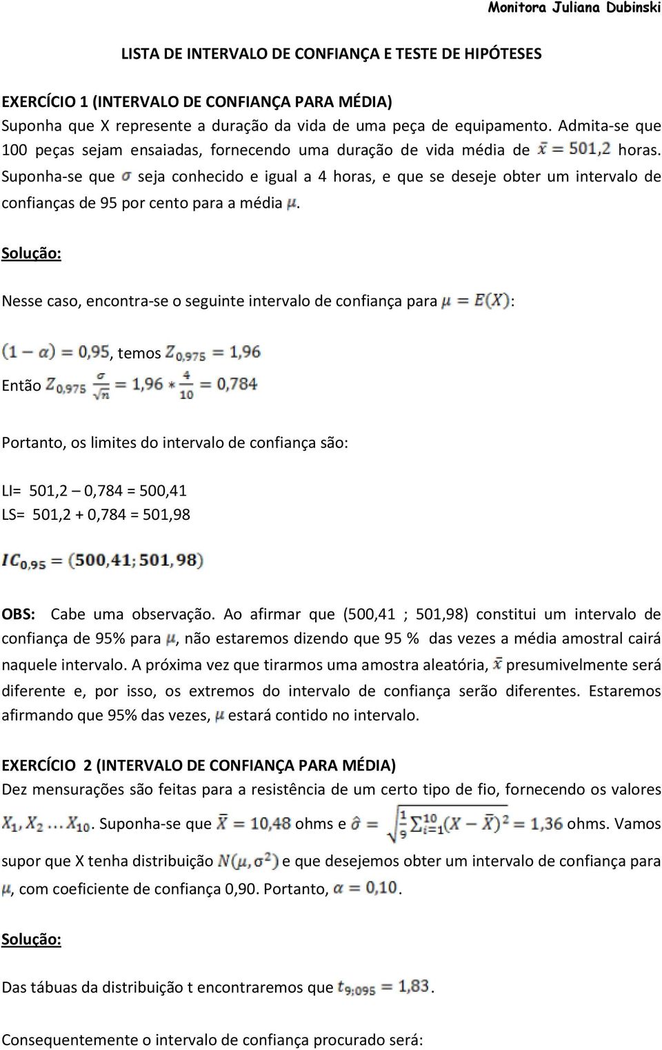 Suponha-se que seja conhecido e igual a 4 horas, e que se deseje obter um intervalo de confianças de 95 por cento para a média.