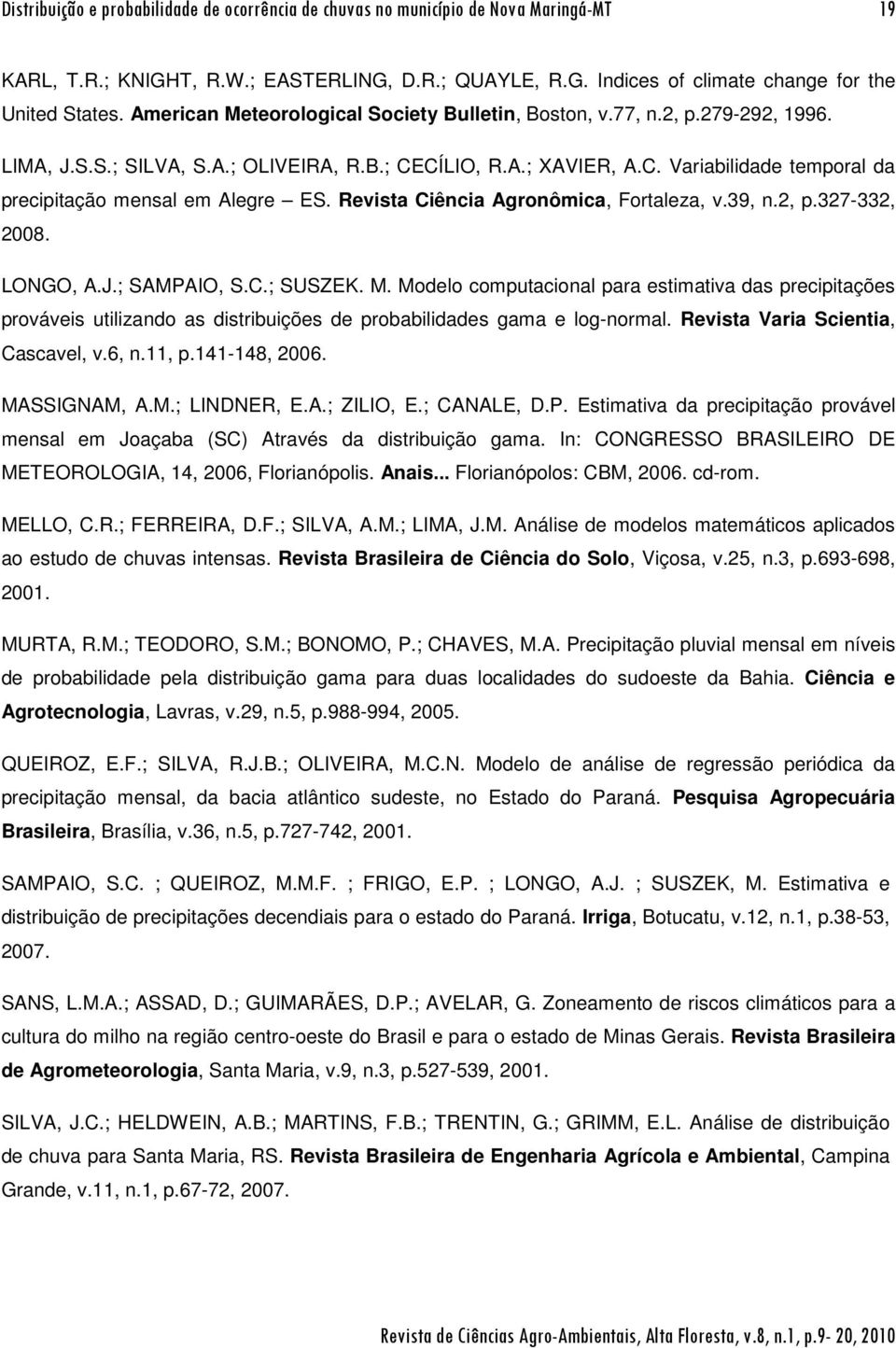 Revista Ciência Agronômica, Fortaleza, v.39, n.2, p.327-332, 2008. LONGO, A.J.; SAMPAIO, S.C.; SUSZEK. M.