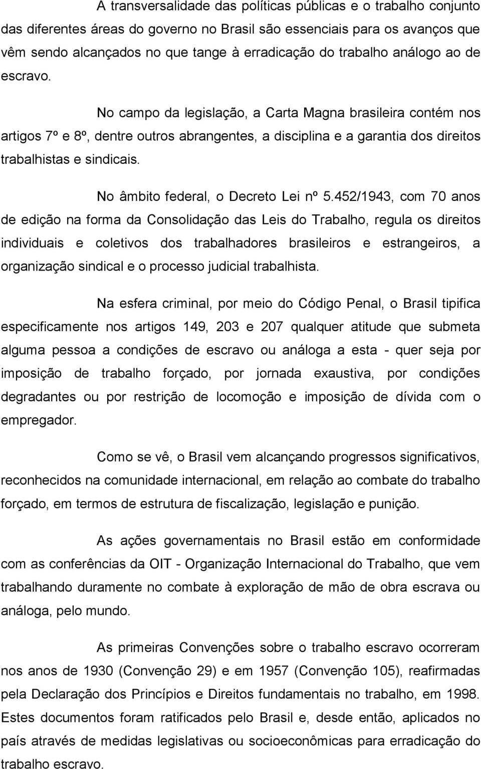 No âmbito federal, o Decreto Lei nº 5.