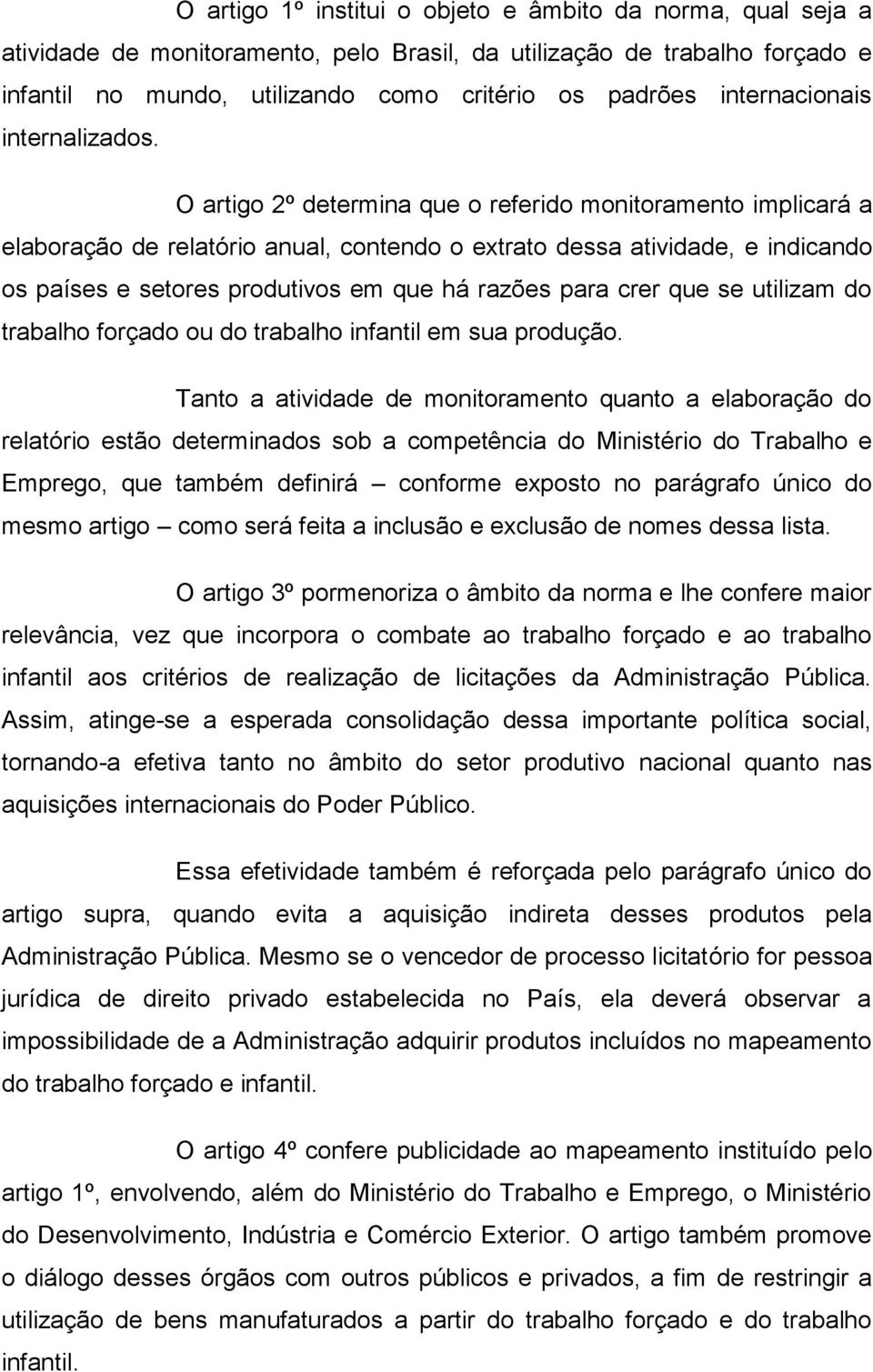 O artigo 2º determina que o referido monitoramento implicará a elaboração de relatório anual, contendo o extrato dessa atividade, e indicando os países e setores produtivos em que há razões para crer