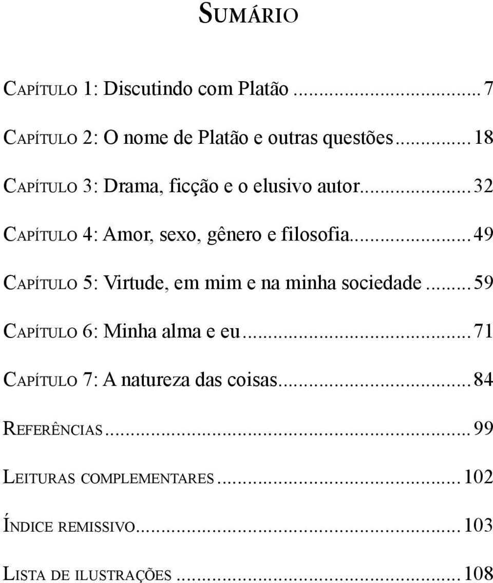 ..49 Ca p í t u l o 5: Virtude, em mim e na minha sociedade...59 Ca p í t u l o 6: Minha alma e eu.